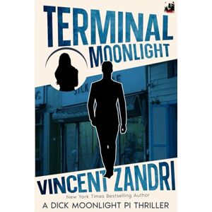 Vincent Terminal Moonlight: A Dick Moonlight PI Thriller Vincent Terminal Moonlight: A Dick Moonlight PI Thriller