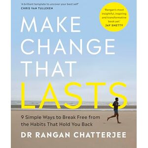 Chatterjee, Dr Rangan Make Change That Lasts: 9 Simple Ways to Break Free from the Habits that Hold You Back Chatterjee, Dr Rangan Make Change That Lasts: 9 Simple Ways to Break Free from the Habits that Hold You Back