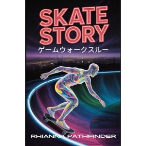 RHIANNA PATHFINDER SKATE STORY ゲームウォークスルー: あらゆるトリックをマスターし、隠された秘密を解き明かし、アンダーワールドを支配するための専門家のヒントと高度な戦略 RHIANNA PATHFINDER SKATE STORY ゲームウォークスルー: あらゆるトリックをマスターし、隠された秘密を解き明かし、アンダーワールドを支配するための専門家のヒントと高度な戦略