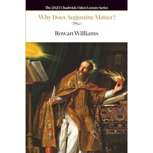 Williams, Rowan Why Does Augustine Matter? (The Chadwick–Oden Lectures) Williams, Rowan Why Does Augustine Matter? (The Chadwick–Oden Lectures)