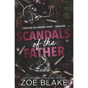 Blake, Zoe Scandals of the Father: A Dark Enemies to Lovers Romance: 1 (Cavalieri Billionaire Legacy) Blake, Zoe Scandals of the Father: A Dark Enemies to Lovers Romance: 1 (Cavalieri Billionaire Legacy)