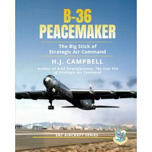 Campbell, H.J. B-36 Peacemaker: The Big Stick of Strategic Air Command (SAC Aircraft Series) Campbell, H.J. B-36 Peacemaker: The Big Stick of Strategic Air Command (SAC Aircraft Series)