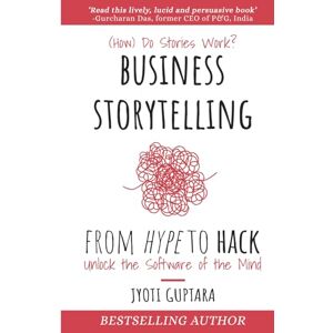 Guptara, Jyoti Business Storytelling from Hype to Hack: How Do Stories Work? Unlock the Software of the Mind Guptara, Jyoti Business Storytelling from Hype to Hack: How Do Stories Work? Unlock the Software of the Mind