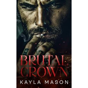 Mason, Kayla Brutal Crown: A Secret Baby Mafia Romance (Crowned in Sin Series) Mason, Kayla Brutal Crown: A Secret Baby Mafia Romance (Crowned in Sin Series)