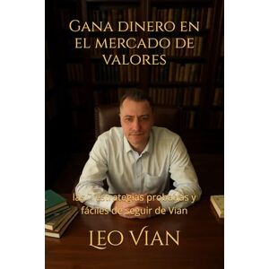 Vian, Leo Gana dinero en el mercado de valores: las 7 estrategias probadas y fáciles de seguir de Vian Vian, Leo Gana dinero en el mercado de valores: las 7 estrategias probadas y fáciles de seguir de Vian