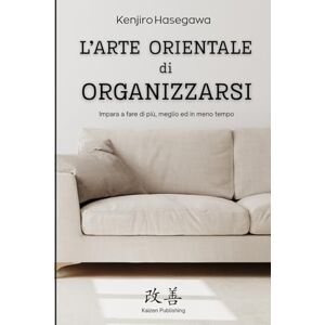 Hasegawa, Kenjiro L'arte orientale di ORGANIZZARSI: Impara a fare di più, meglio ed in meno tempo: Guida pratica all’organizzazione e alla gestione del tempo, idea regalo perfetta per ritardatari e procrastinator Hasegawa, Kenjiro L'arte orientale di ORGANIZZARSI: Impara a fare di più, meglio ed in meno tempo: Guida pratica all’organizzazione e alla gestione del tempo, idea regalo perfetta per ritardatari e procrastinator