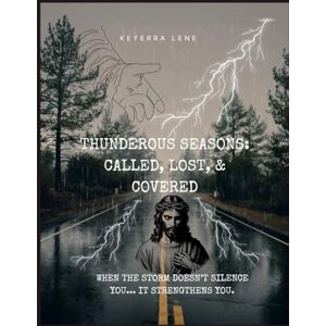 Lene, Keyerra Thunderous Seasons: Called, Lost, and Covered: When the storm doesn't silence you, it strengthens you. (Gods Misfits) Lene, Keyerra Thunderous Seasons: Called, Lost, and Covered: When the storm doesn't silence you, it strengthens you. (Gods Misfits)