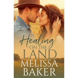 Baker, Melissa Healing on the Land: A Novel of Faith, Love, and Redemption Baker, Melissa Healing on the Land: A Novel of Faith, Love, and Redemption