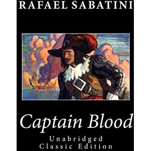 Sabatini, Rafael Captain Blood (Unabridged Classic Edition) Sabatini, Rafael Captain Blood (Unabridged Classic Edition)