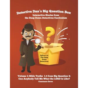 Dever DC, Cons Constance Detective Dan's Big Question Box: Interactive Stories from the Deep Down Detectives Curriculum, Unit 4, Volume 1, Bible Truths 1-4 Dever DC, Cons Constance Detective Dan's Big Question Box: Interactive Stories from the Deep Down Detectives Curriculum, Unit 4, Volume 1, Bible Truths 1-4