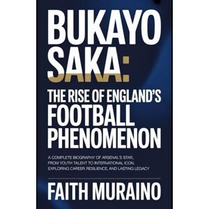MURAINO, FAITH BUKAYO SAKA: The Rise of England’s Football Phenomenon: A Complete Biography of Arsenal’s Star, From Youth Talent to International Icon, Exploring Career, Mental Resilience, and Lasting Legacy MURAINO, FAITH BUKAYO SAKA: The Rise of England’s Football Phenomenon: A Complete Biography of Arsenal’s Star, From Youth Talent to International Icon, Exploring Career, Mental Resilience, and Lasting Legacy