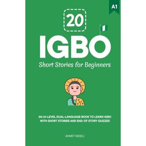 Neseli, Ahmet 20 Igbo Short Stories for Beginners: An A1-Level Dual-Language Book to Learn Igbo with Short Stories and End-of-Story Quizzes Neseli, Ahmet 20 Igbo Short Stories for Beginners: An A1-Level Dual-Language Book to Learn Igbo with Short Stories and End-of-Story Quizzes