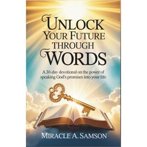 Samson Unlock Your Future Through Words: A 30-Day Devotional on the Power of Speaking God’s Promises into Your Life Samson Unlock Your Future Through Words: A 30-Day Devotional on the Power of Speaking God’s Promises into Your Life