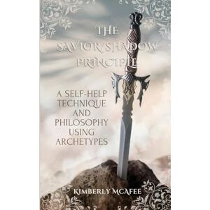 McAfee, Kimberly The Savior/Shadow Principle: A Self-Help Technique and Philosophy Using Archetypes McAfee, Kimberly The Savior/Shadow Principle: A Self-Help Technique and Philosophy Using Archetypes