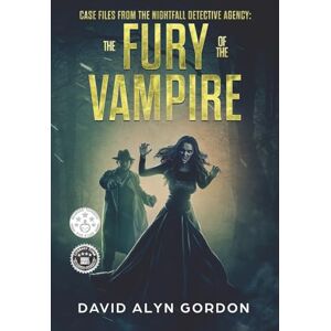 Gordon, David Alyn Case Files from the Nightfall Detective Agency: Fury of the Vampire: A Mystery Horror Fiction Novella Gordon, David Alyn Case Files from the Nightfall Detective Agency: Fury of the Vampire: A Mystery Horror Fiction Novella