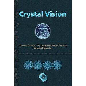 Flaherty, Edward Crystal Vision: 4 (The Landscape Architect) Flaherty, Edward Crystal Vision: 4 (The Landscape Architect)