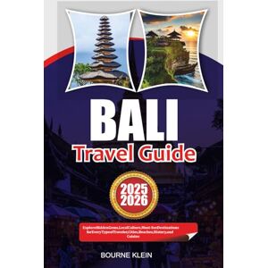 Klein, Bourne BALI TRAVEL GUIDE 2025-2026: Explore Hidden Gems, Local Culture, Must-See Destinations for Every Type of Traveler, Cities, Beaches, History, and Cuisine Klein, Bourne BALI TRAVEL GUIDE 2025-2026: Explore Hidden Gems, Local Culture, Must-See Destinations for Every Type of Traveler, Cities, Beaches, History, and Cuisine