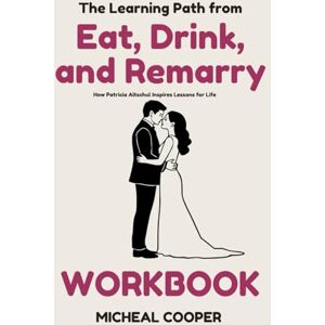 Cooper, Micheal The Learning Path from Eat, Drink, and Remarry: How Patricia Altschul Inspires Lessons for Life and Success Cooper, Micheal The Learning Path from Eat, Drink, and Remarry: How Patricia Altschul Inspires Lessons for Life and Success