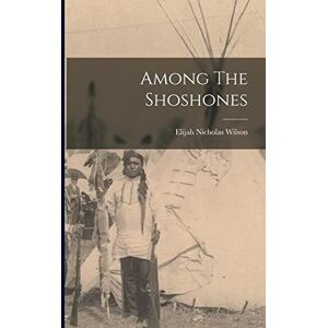 Wilson Among The Shoshones Wilson Among The Shoshones