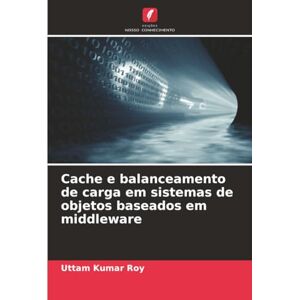 Roy, Uttam Kumar Cache e balanceamento de carga em sistemas de objetos baseados em middleware Roy, Uttam Kumar Cache e balanceamento de carga em sistemas de objetos baseados em middleware