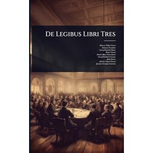 Cicero, Marcus Tullius De Legibus Libri Tres Cicero, Marcus Tullius De Legibus Libri Tres