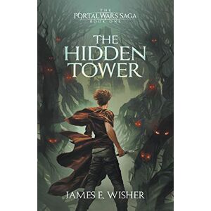 Wisher, James E The Hidden Tower: 1 (The Portal Wars Saga) Wisher, James E The Hidden Tower: 1 (The Portal Wars Saga)