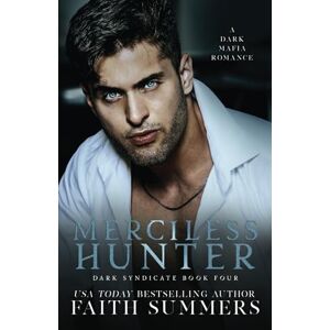 Summers, Faith Merciless Hunter: A Dark Mafia Romance (Dark Syndicate) Summers, Faith Merciless Hunter: A Dark Mafia Romance (Dark Syndicate)