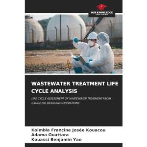 Kouacou, Koimbla Francine Josée Wastewater Treatment Life Cycle Analysis: LIFE CYCLE ASSESSMENT OF WASTEWATER TREATMENT FROM CRUDE OIL DESALTING OPERATIONS Kouacou, Koimbla Francine Josée Wastewater Treatment Life Cycle Analysis: LIFE CYCLE ASSESSMENT OF WASTEWATER TREATMENT FROM CRUDE OIL DESALTING OPERATIONS