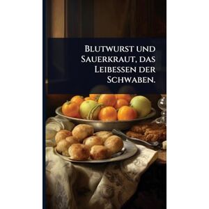 Anonymous Blutwurst und Sauerkraut, das Leibessen der Schwaben. Anonymous Blutwurst und Sauerkraut, das Leibessen der Schwaben.