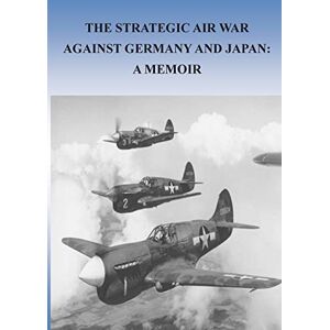 Office of Air Force History The Strategic Air War Against Germany and Japan: A Memoir Office of Air Force History The Strategic Air War Against Germany and Japan: A Memoir