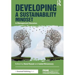 Rimanoczy, Isabel Developing a Sustainability Mindset in Management Education (The Principles for Responsible Management Education Series) Rimanoczy, Isabel Developing a Sustainability Mindset in Management Education (The Principles for Responsible Management Education Series)