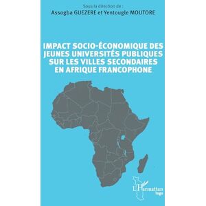 Impact socio-économique des jeunes universités publiques sur les villes secondaires en Afrique francophone (Harmattan Togo) Impact socio-économique des jeunes universités publiques sur les villes secondaires en Afrique francophone (Harmattan Togo)