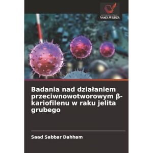 Dahham, Saad Sabbar Badania nad działaniem przeciwnowotworowym β-kariofilenu w raku jelita grubego Dahham, Saad Sabbar Badania nad działaniem przeciwnowotworowym β-kariofilenu w raku jelita grubego