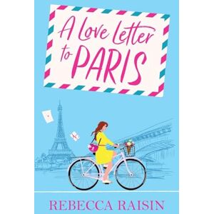 Raisin, Rebecca A Love Letter to Paris: An AWARD-WINNING Parisian romance from the BESTSELLING author of Summer at the Santorini Bookshop Raisin, Rebecca A Love Letter to Paris: An AWARD-WINNING Parisian romance from the BESTSELLING author of Summer at the Santorini Bookshop