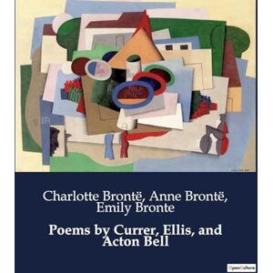Brontë, Anne Poems by Currer, Ellis, and Acton Bell Brontë, Anne Poems by Currer, Ellis, and Acton Bell