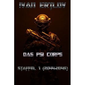 Ertlov, Ivan Das Psi Corps: Staffel 1: 2044 2046 (Psi Corps Near-Future Psionik Thriller) Ertlov, Ivan Das Psi Corps: Staffel 1: 2044 2046 (Psi Corps Near-Future Psionik Thriller)