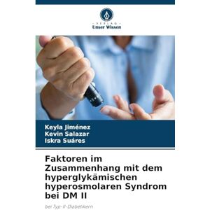 Jiménez, Keyla Faktoren im Zusammenhang mit dem hyperglykämischen hyperosmolaren Syndrom bei DM II: bei Typ-II-Diabetikern Jiménez, Keyla Faktoren im Zusammenhang mit dem hyperglykämischen hyperosmolaren Syndrom bei DM II: bei Typ-II-Diabetikern
