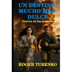 Turenko, Roger UN DESTINO MUCHO MÁS DULCE: Guerra En La Sombra (Aventuras de Kovalenko) Turenko, Roger UN DESTINO MUCHO MÁS DULCE: Guerra En La Sombra (Aventuras de Kovalenko)