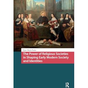 Peake, Rose-Marie The Power of Religious Societies in Shaping Early Modern Society and Identities (Crossing Boundaries: Turku Medieval and Early Modern Studies) Peake, Rose-Marie The Power of Religious Societies in Shaping Early Modern Society and Identities (Crossing Boundaries: Turku Medieval and Early Modern Studies)