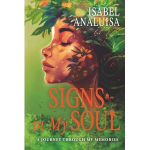 Analuisa, Isabel Signs in My Soul: A Journey Through My Memories (Señales en mi alma. Un viaje a través de mis memorias.) Analuisa, Isabel Signs in My Soul: A Journey Through My Memories (Señales en mi alma. Un viaje a través de mis memorias.)