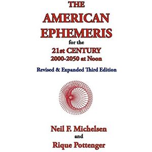 Michelsen, Neil F. The American Ephemeris for the 21st Century, 2000-2050 at Noon Michelsen, Neil F. The American Ephemeris for the 21st Century, 2000-2050 at Noon