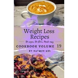 Aul, Natalie Weight Loss Recipes Cookbook Volume 19 Aul, Natalie Weight Loss Recipes Cookbook Volume 19