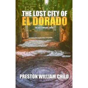 Child, Preston William The Lost City of El Dorado: 7 (The Last Templars) Child, Preston William The Lost City of El Dorado: 7 (The Last Templars)