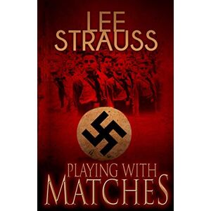 Lee Playing with Matches: Coming of age in Hitler's Germany (a WW2 novel) Lee Playing with Matches: Coming of age in Hitler's Germany (a WW2 novel)