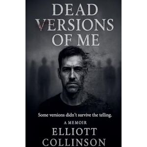 Collinson, Elliott Dead Versions Of Me: 1.4 Collinson, Elliott Dead Versions Of Me: 1.4