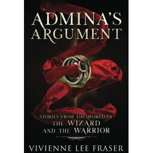 Lee Admina's Argument: Stories From The World of The Wizard and The Warrior: 4 (The Wizard and The Warrior Series) Lee Admina's Argument: Stories From The World of The Wizard and The Warrior: 4 (The Wizard and The Warrior Series)