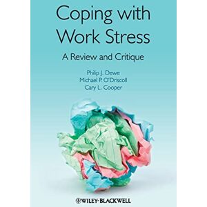 Dewe, Philip J. Coping with Work Stress: A Review and Critique Dewe, Philip J. Coping with Work Stress: A Review and Critique