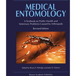 Medical Entomology: A Textbook on Public Health and Veterinary Problems Caused by Arthropods Medical Entomology: A Textbook on Public Health and Veterinary Problems Caused by Arthropods