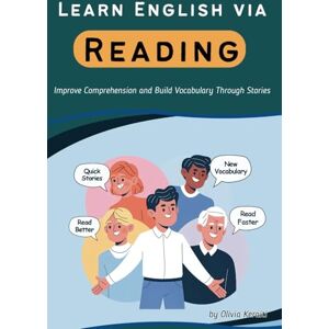 Keraiti, Olivia Learn English via Reading: Improve Comprehension and Build Vocabulary Through Stories (English Mastery Series) Keraiti, Olivia Learn English via Reading: Improve Comprehension and Build Vocabulary Through Stories (English Mastery Series)