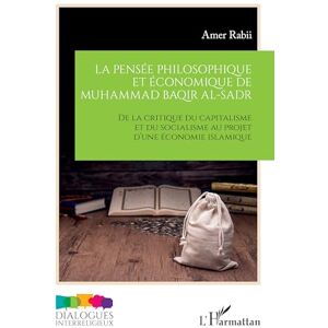 Rabii, Amer La pensée philosophique et économique de Muhammad Baqir al-Sadr: De la critique du capitalisme et du socialisme au projet d’une économie islamique Rabii, Amer La pensée philosophique et économique de Muhammad Baqir al-Sadr: De la critique du capitalisme et du socialisme au projet d’une économie islamique